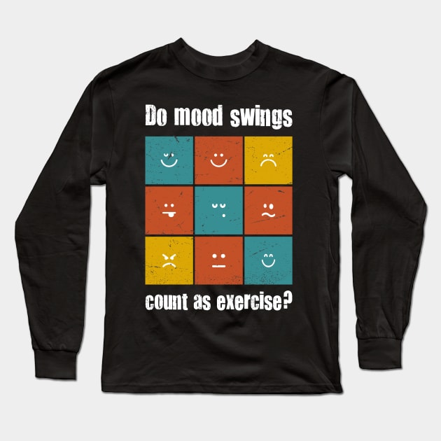 do mood swings count as exercise Long Sleeve T-Shirt by Teekingdom